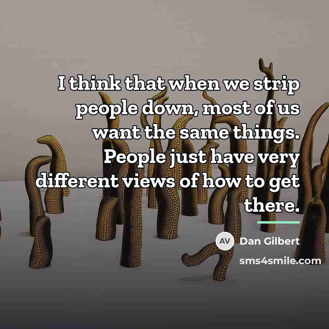 “I think that when we strip people down, most of…” quote by Dan Gilbert