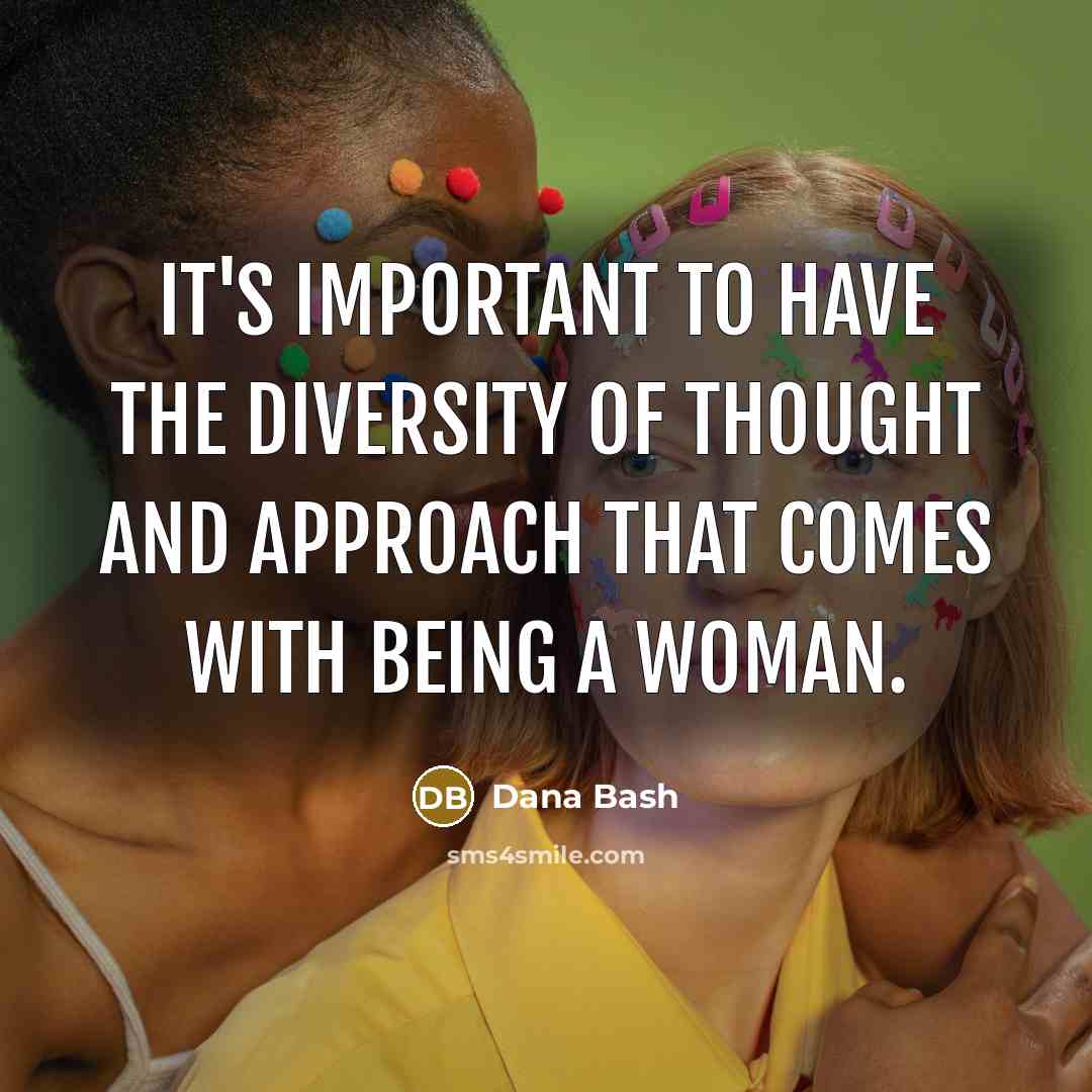 “It's important to have the diversity of thought and approach…” quote by Dana Bash