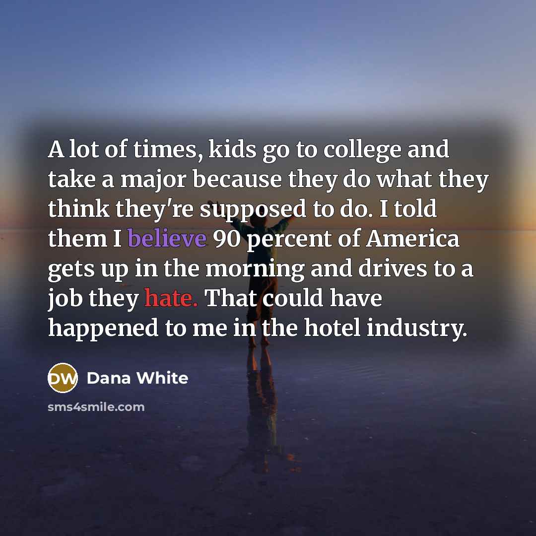 “A lot of times, kids go to college and take…” quote by Dana White