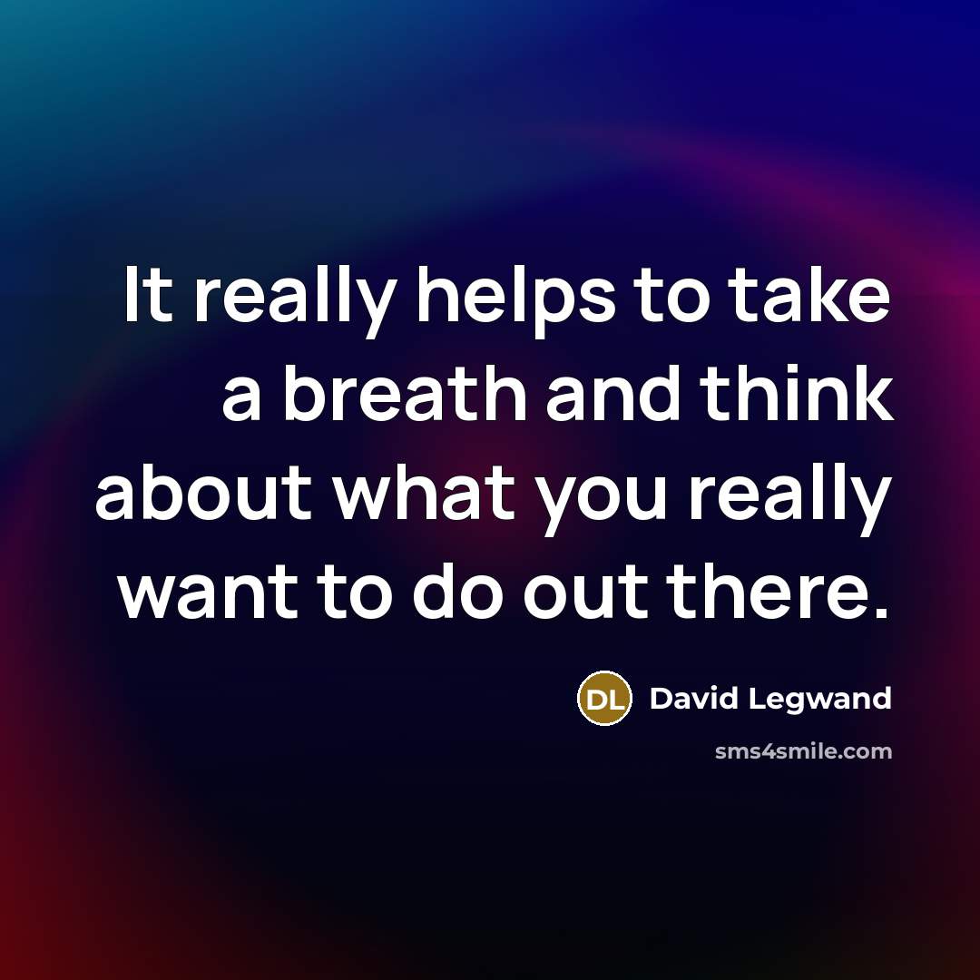“It really helps to take a breath and think about what you really want to do out there.” quote by David Legwand