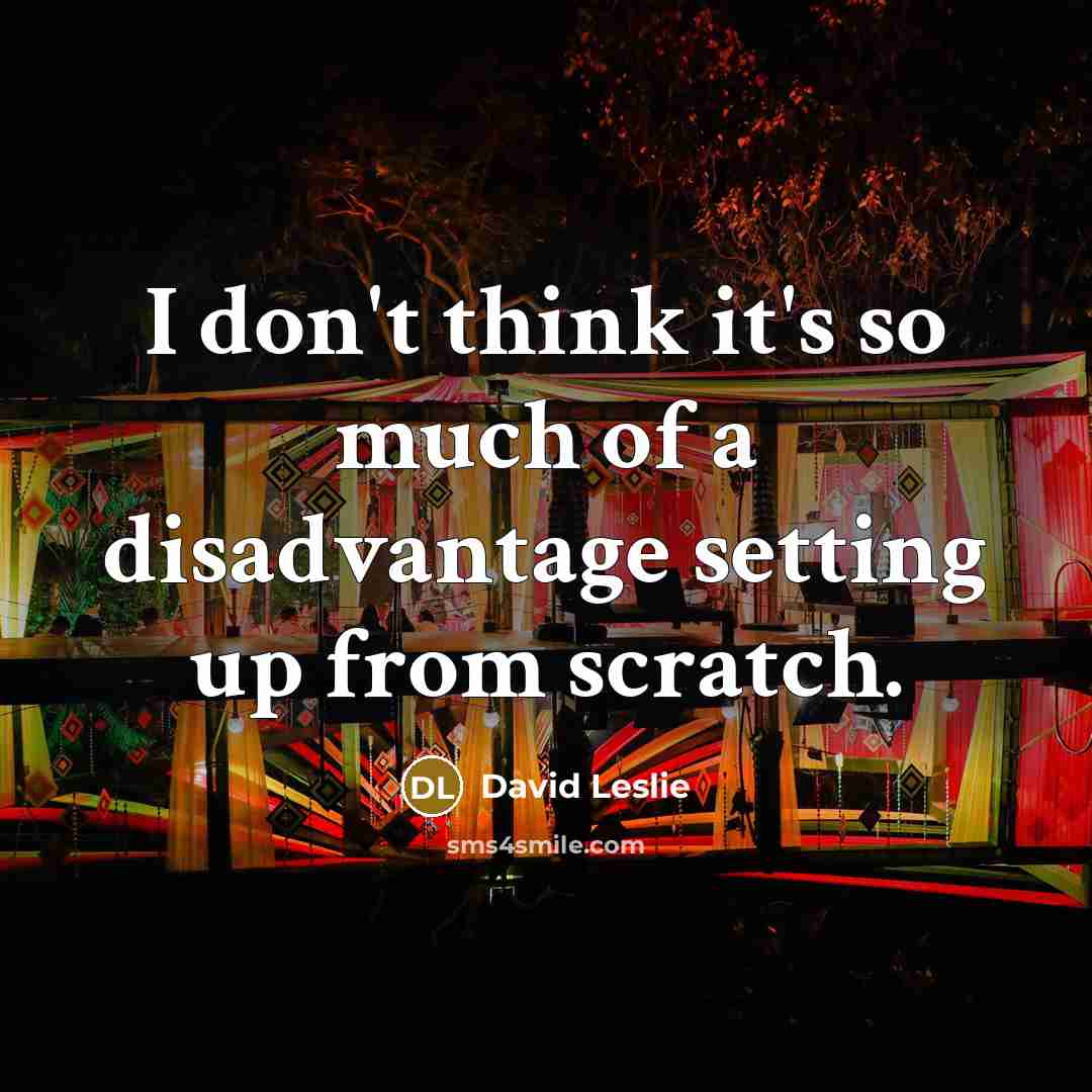 “I don't think it's so much of a disadvantage setting…” quote by David Leslie