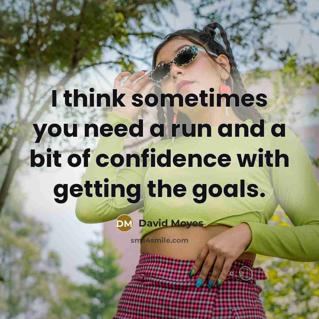 “I think sometimes you need a run and a bit…” quote by David Moyes