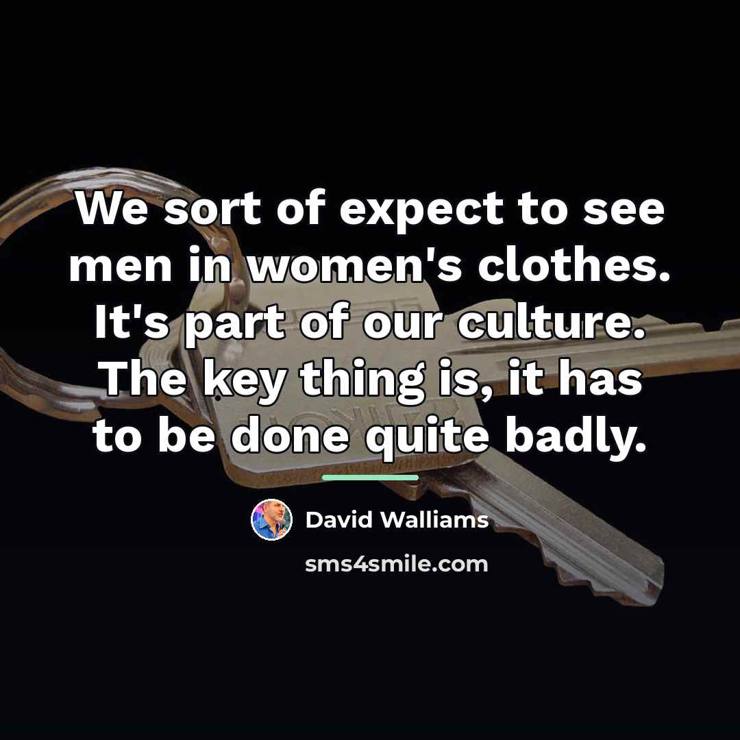 “We sort of expect to see men in women's clothes.…” quote by David Walliams