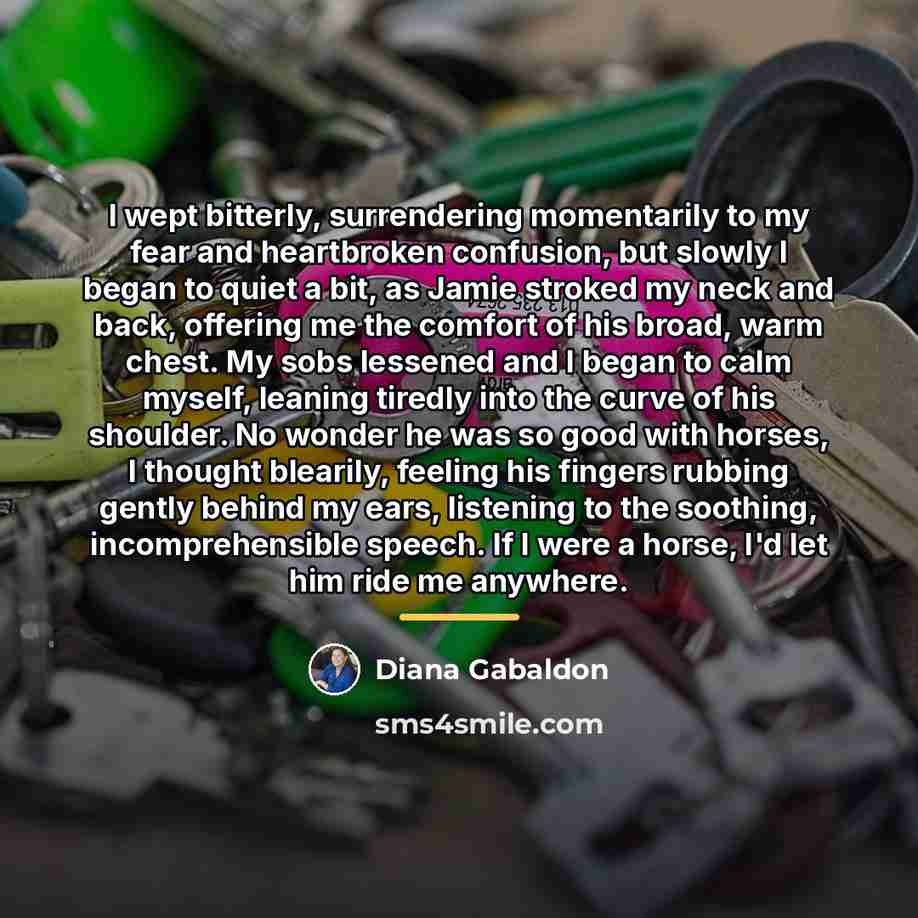 “I wept bitterly, surrendering momentarily to my fear and heartbroken…” quote by Diana Gabaldon