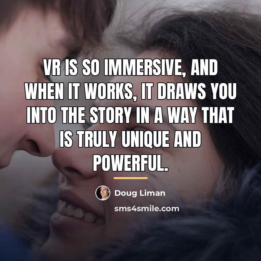 “VR is so immersive, and when it works, it draws…” quote by Doug Liman
