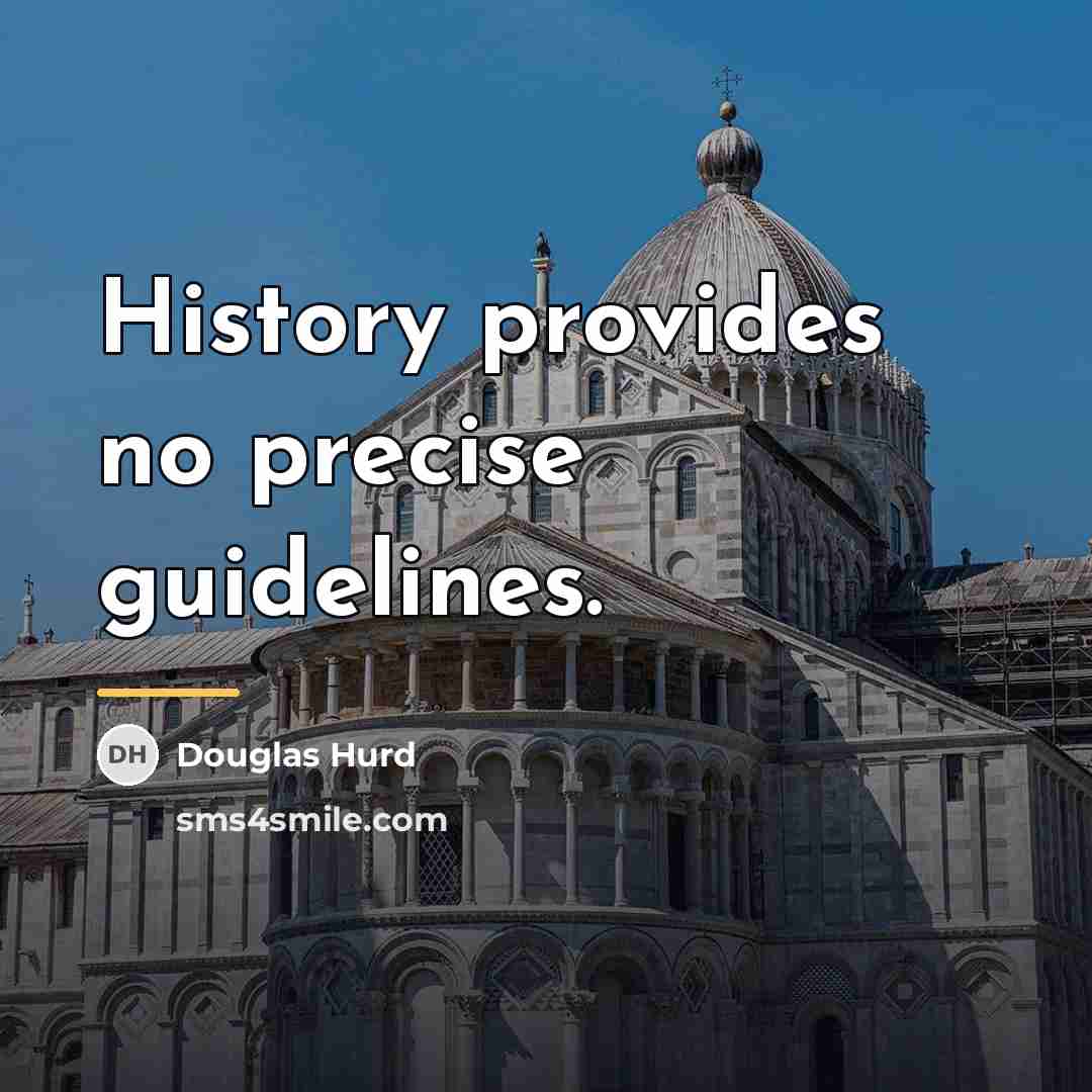 “History provides no precise guidelines.…” quote by Douglas Hurd