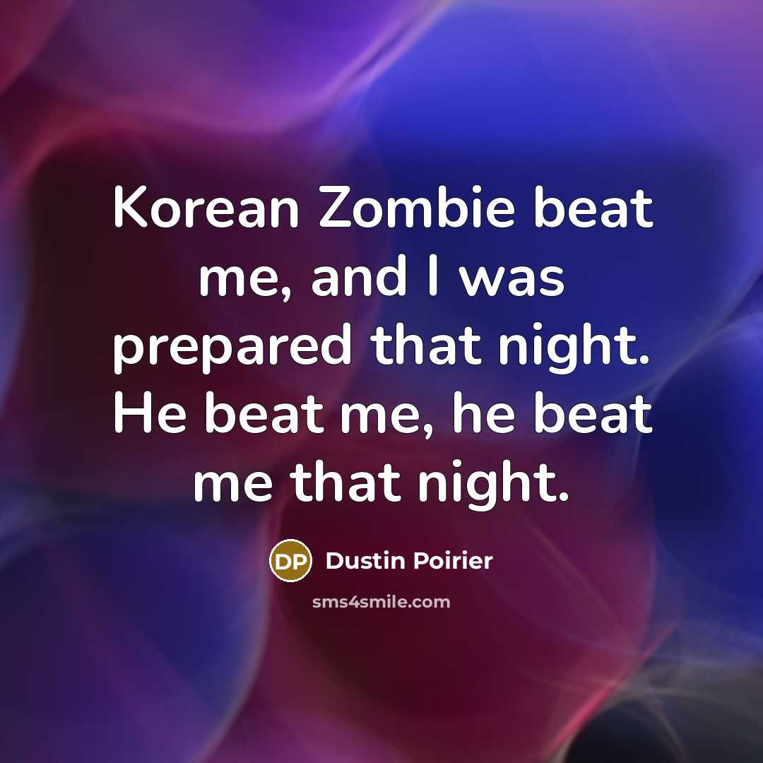 “Korean Zombie beat me, and I was prepared that night.…” quote by Dustin Poirier