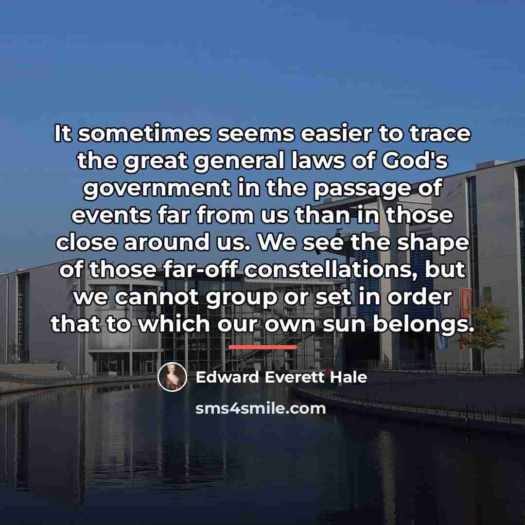 “It sometimes seems easier to trace the great general laws…” quote by Edward Everett Hale