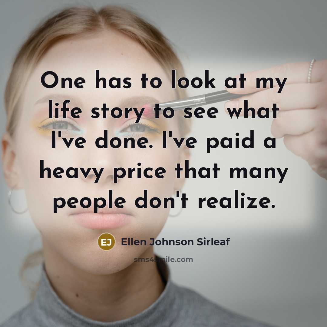 “One has to look at my life story to see…” quote by Ellen Johnson Sirleaf