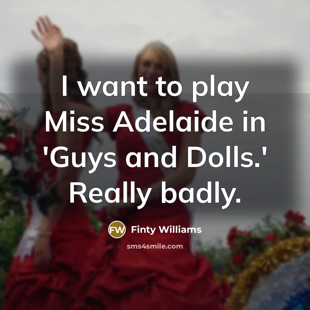 “I want to play Miss Adelaide in 'Guys and Dolls.'…” quote by Finty Williams