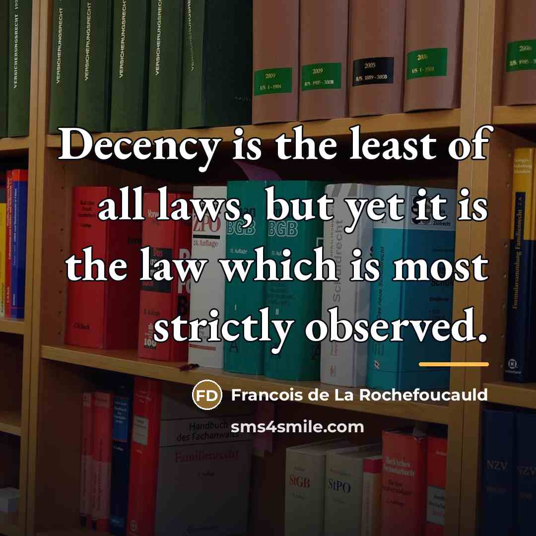 “Decency is the least of all laws, but yet it…” quote by Francois de La Rochefoucauld