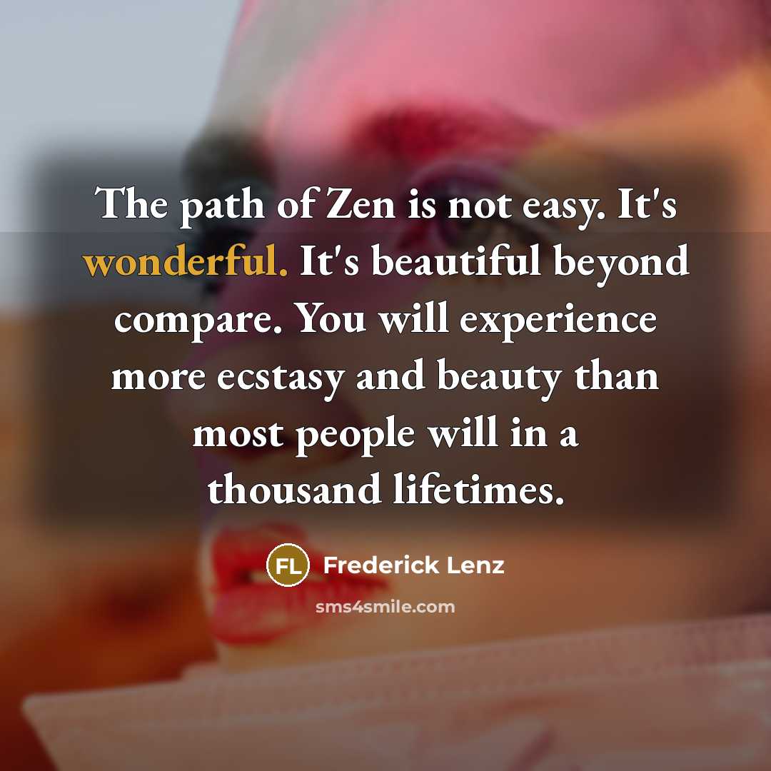 “The path of Zen is not easy. It's wonderful. It's…” quote by Frederick Lenz
