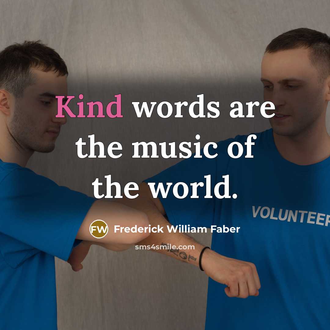 “Kind words are the music of the world.…” quote by Frederick William Faber