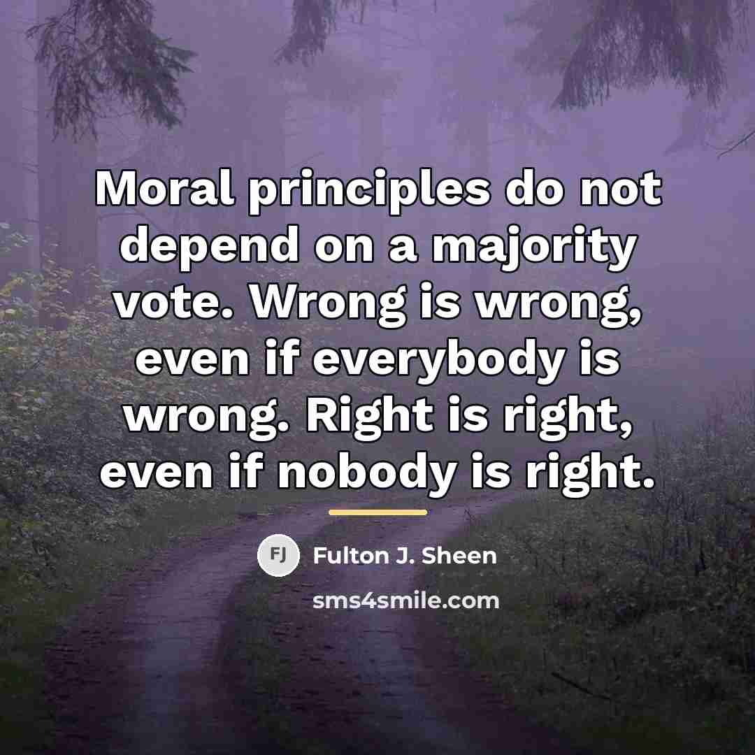 “Moral principles do not depend on a majority vote. Wrong…” quote by Fulton J. Sheen