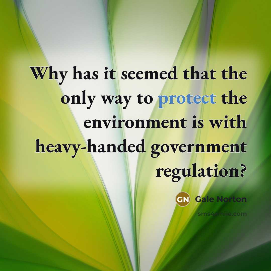 “Why has it seemed that the only way to protect…” quote by Gale Norton