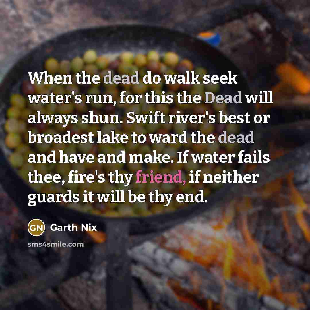 “When the dead do walk seek water's run, for this…” quote by Garth Nix