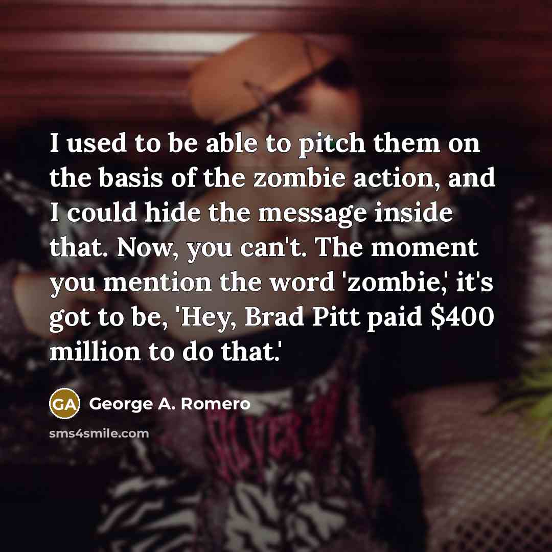“I used to be able to pitch them on the…” quote by George A. Romero