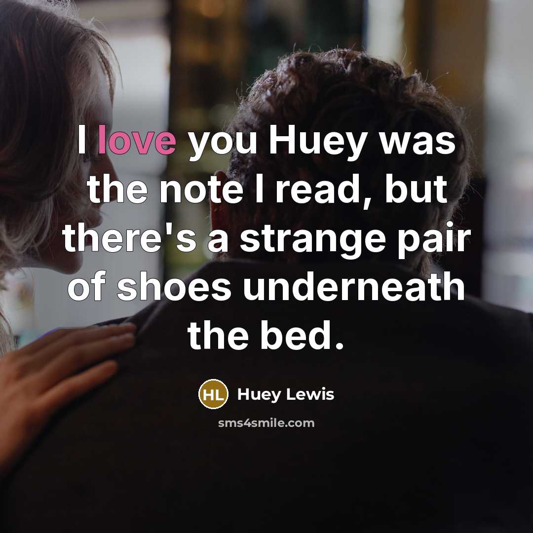 “I love you Huey was the note I read, but…” quote by Huey Lewis