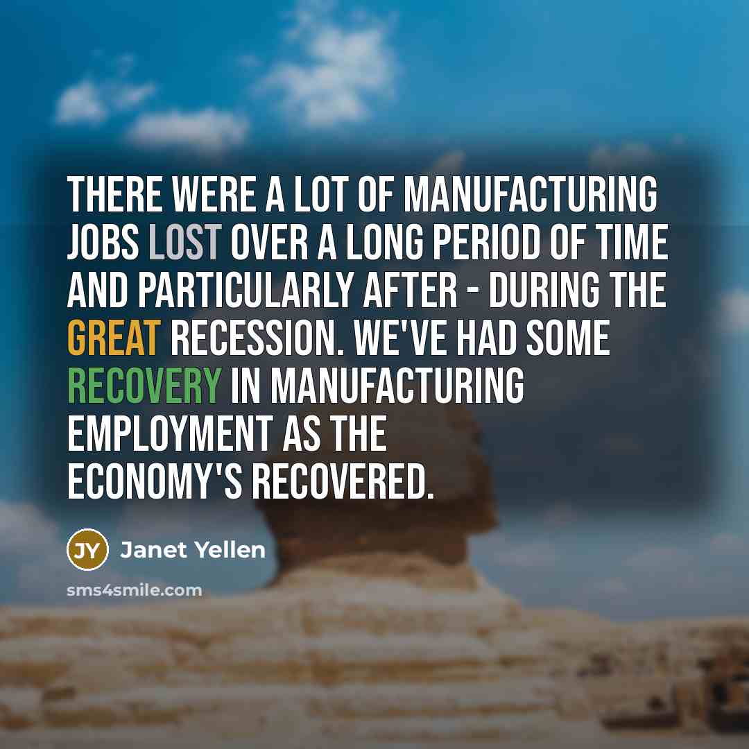“There were a lot of manufacturing jobs lost over a…” quote by Janet Yellen