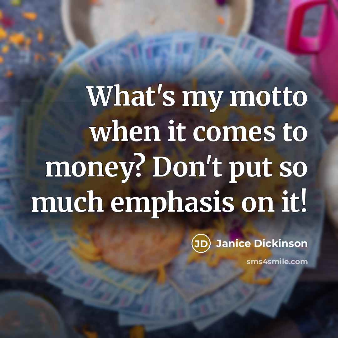 “What's my motto when it comes to money? Don't put…” quote by Janice Dickinson