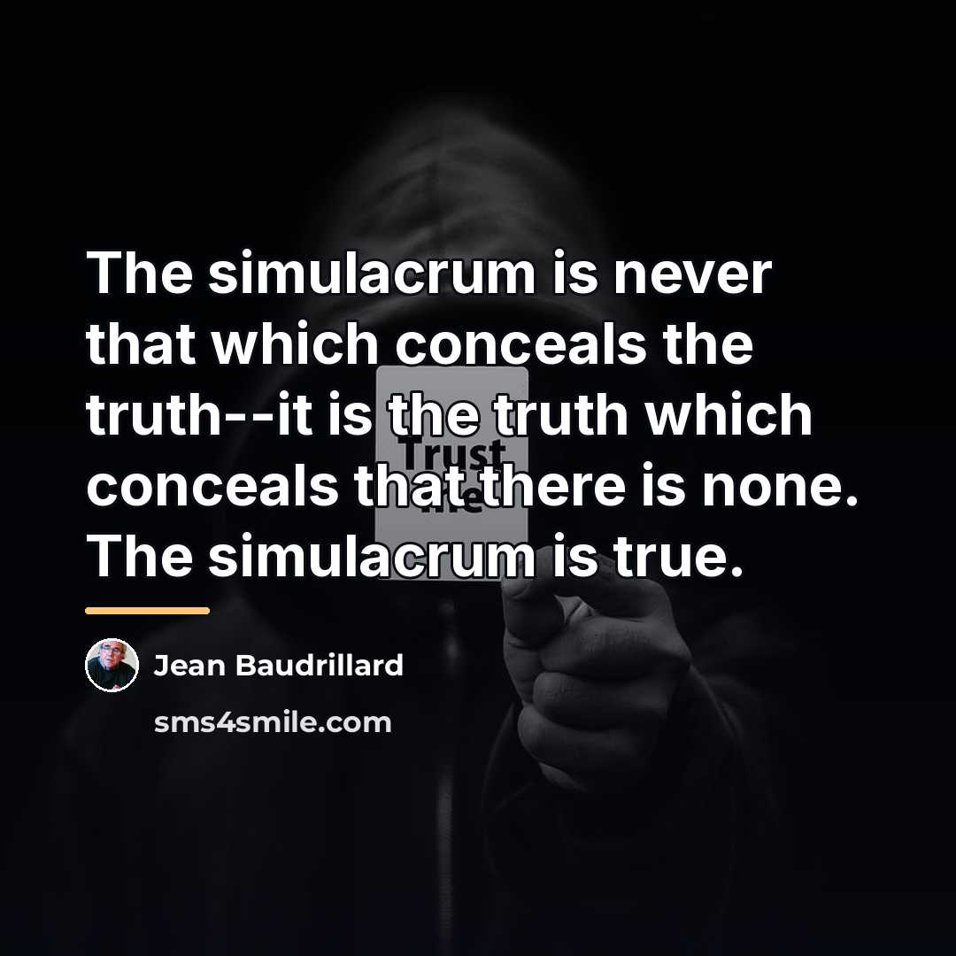 “The simulacrum is never that which conceals the truth--it is…” quote by Jean Baudrillard