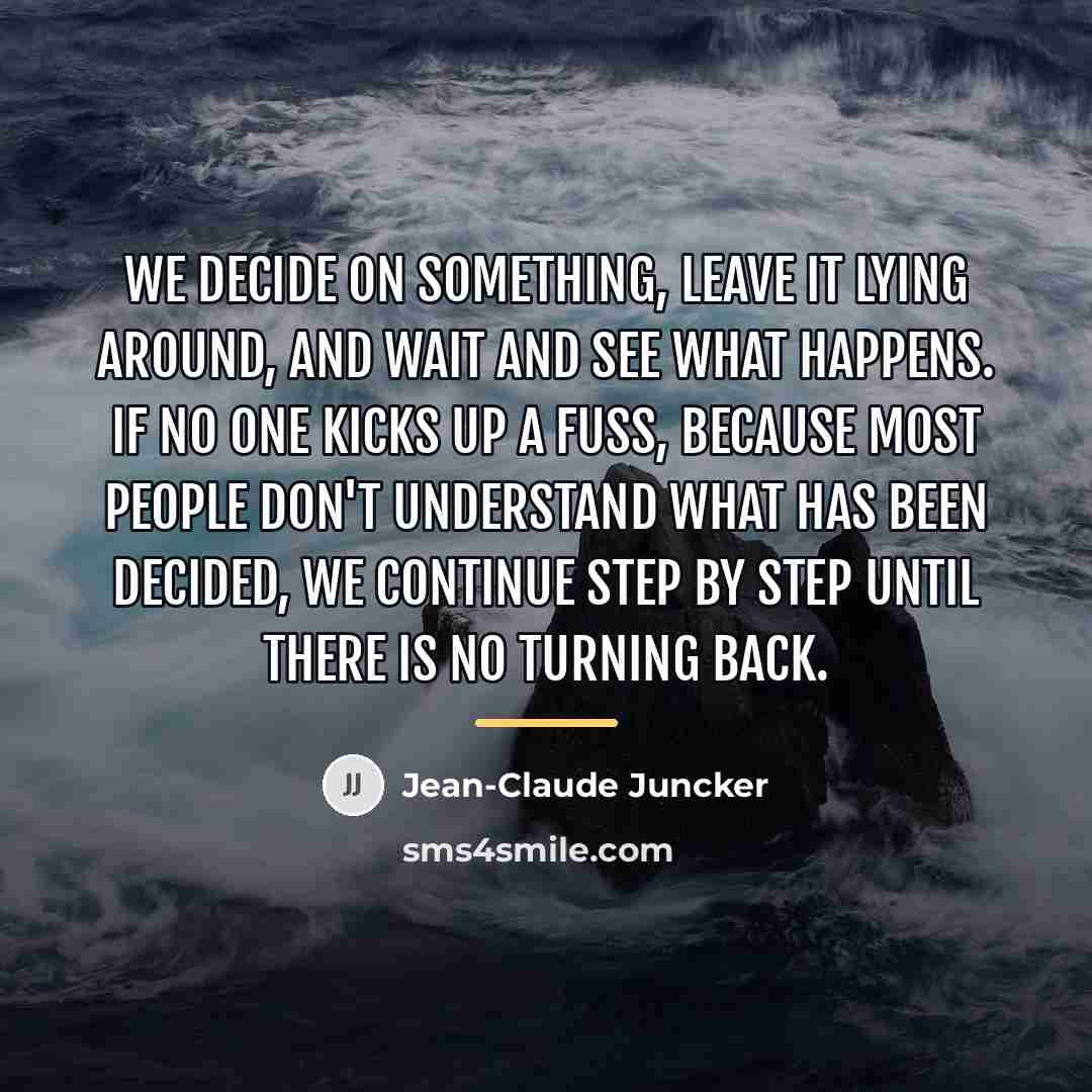 “We decide on something, leave it lying around, and wait…” quote by Jean-Claude Juncker