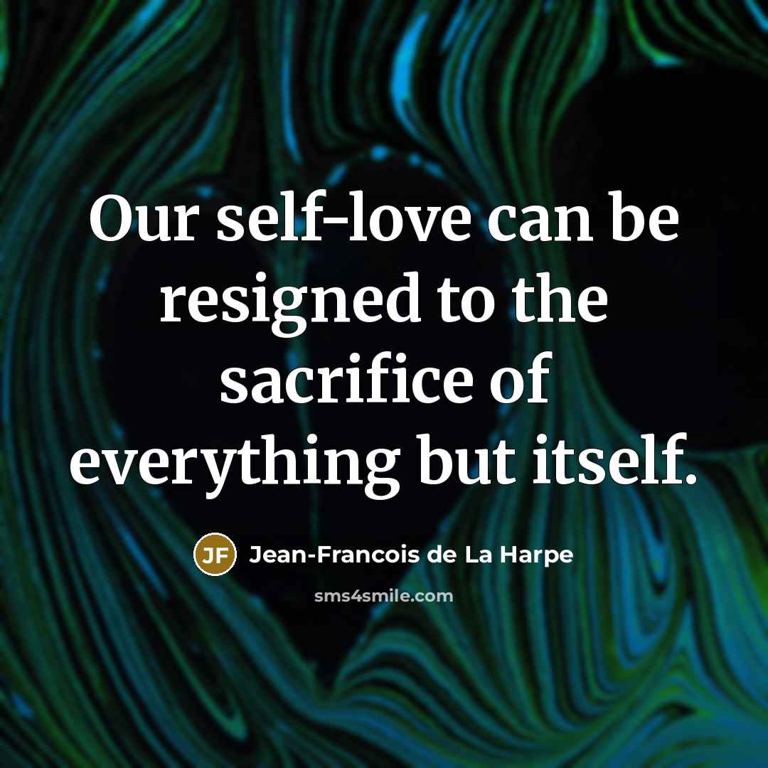 “Our self-love can be resigned to the sacrifice of everything…” quote by Jean-Francois de La Harpe