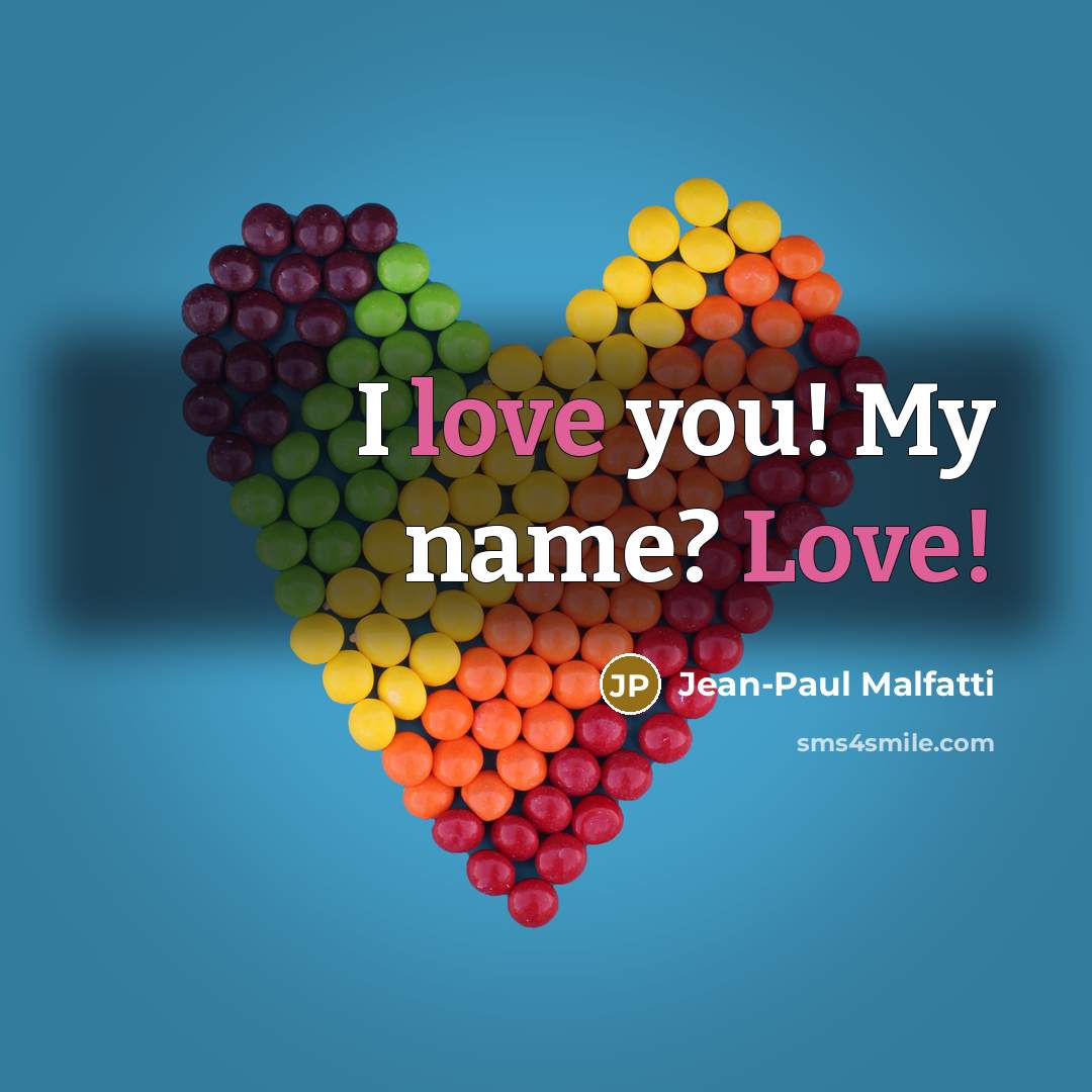 “I love you! My name? Love!…” quote by Jean-Paul Malfatti