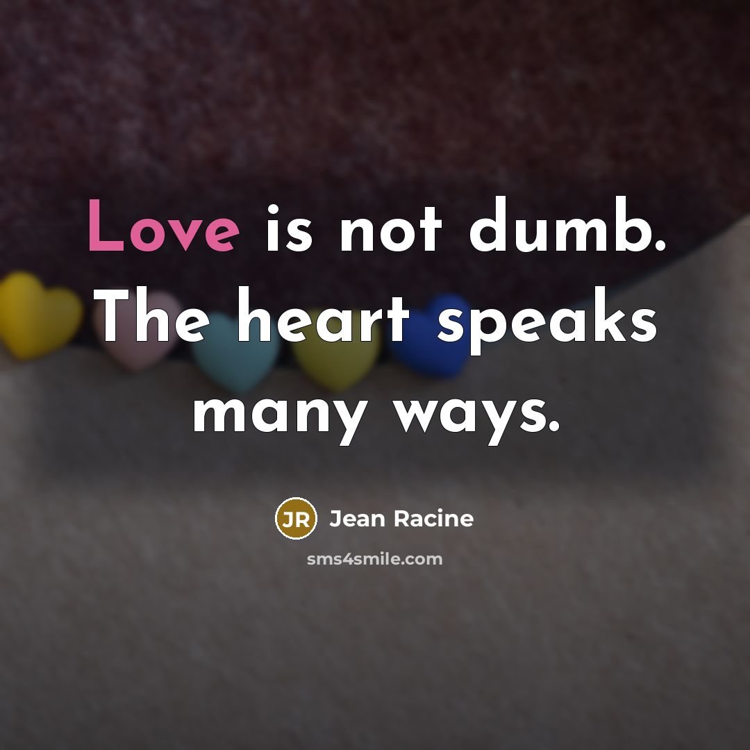 “Love is not dumb. The heart speaks many ways.…” quote by Jean Racine