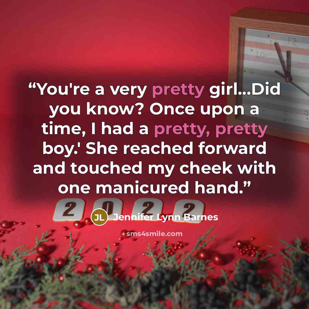 “You're a very pretty girl...Did you know? Once upon a time, I had a pretty, pretty boy.' She reached forward and touched my cheek with one manicured hand.” quote by Jennifer Lynn Barnes
