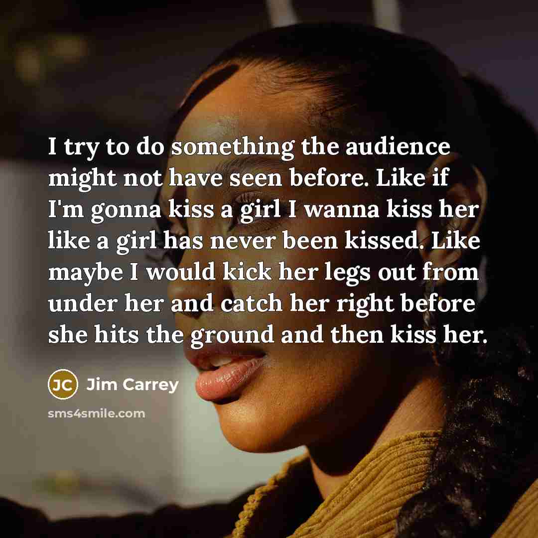 “I try to do something the audience might not have…” quote by Jim Carrey