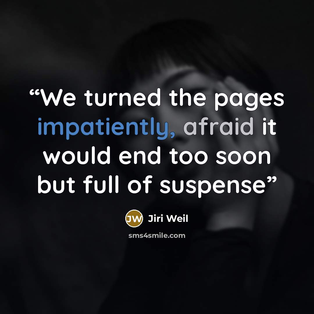 “We turned the pages impatiently, afraid it would end too soon but full of suspense” quote by Jiří Weil
