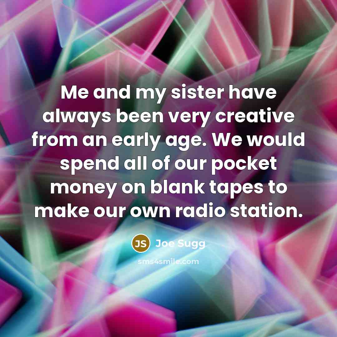 “Me and my sister have always been very creative from…” quote by Joe Sugg