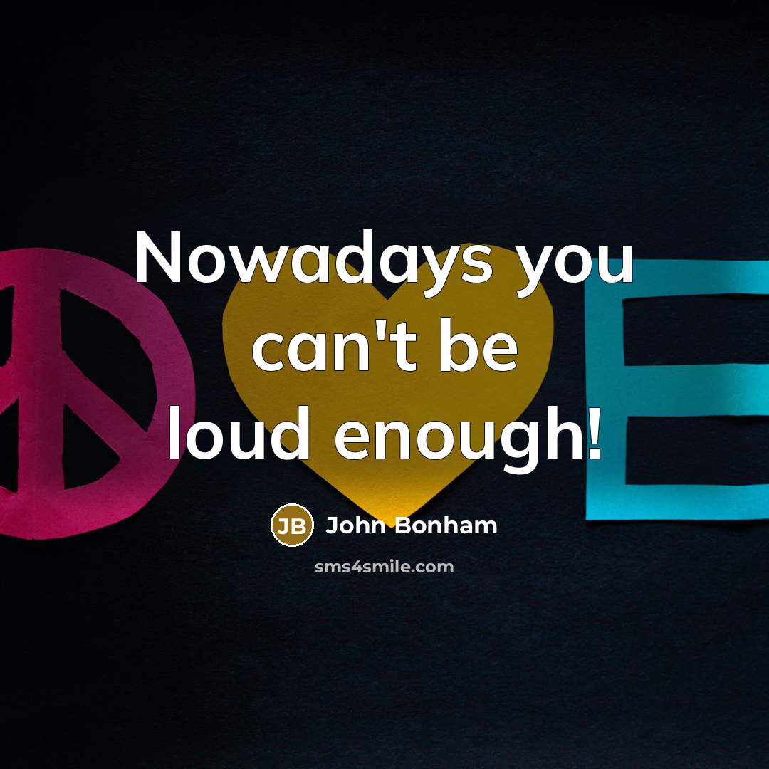 “Nowadays you can't be loud enough!…” quote by John Bonham