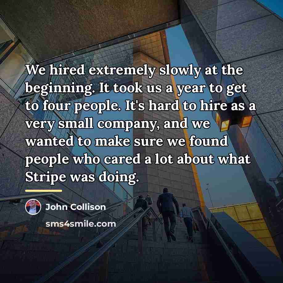 “We hired extremely slowly at the beginning. It took us…” quote by John Collison