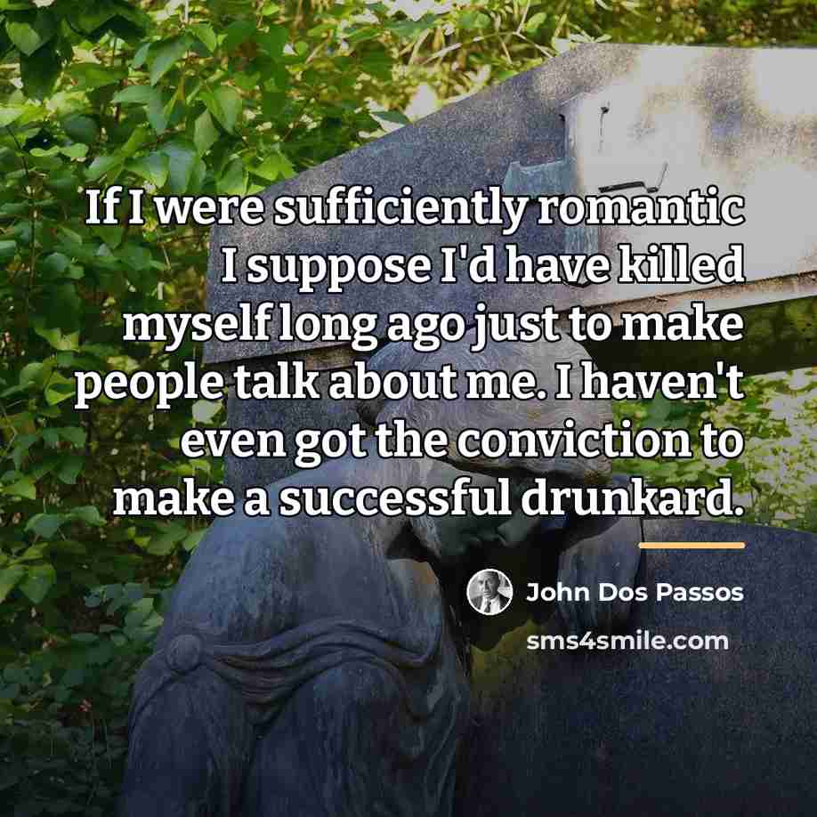 “If I were sufficiently romantic I suppose I'd have killed…” quote by John Dos Passos