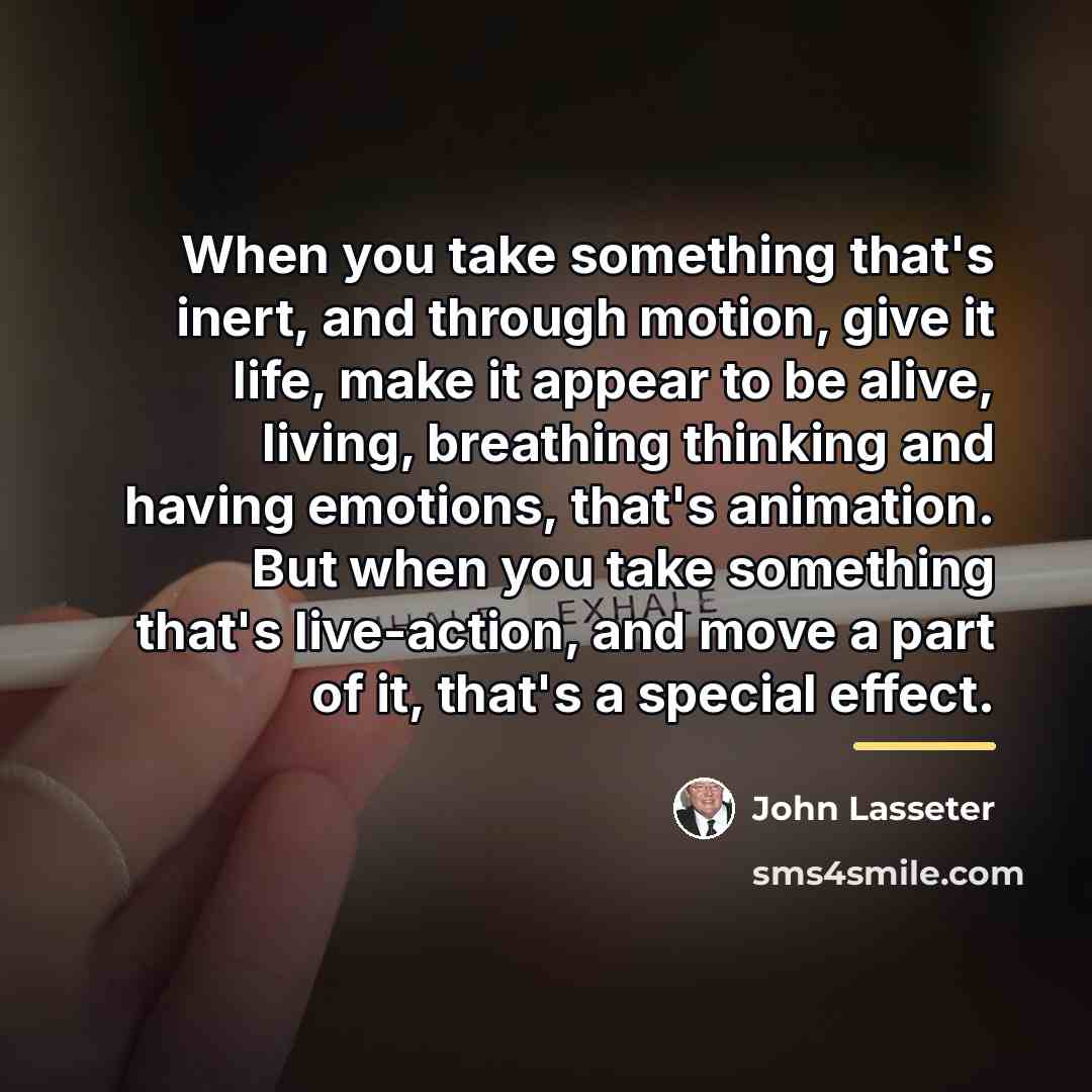 “When you take something that's inert, and through motion, give…” quote by John Lasseter