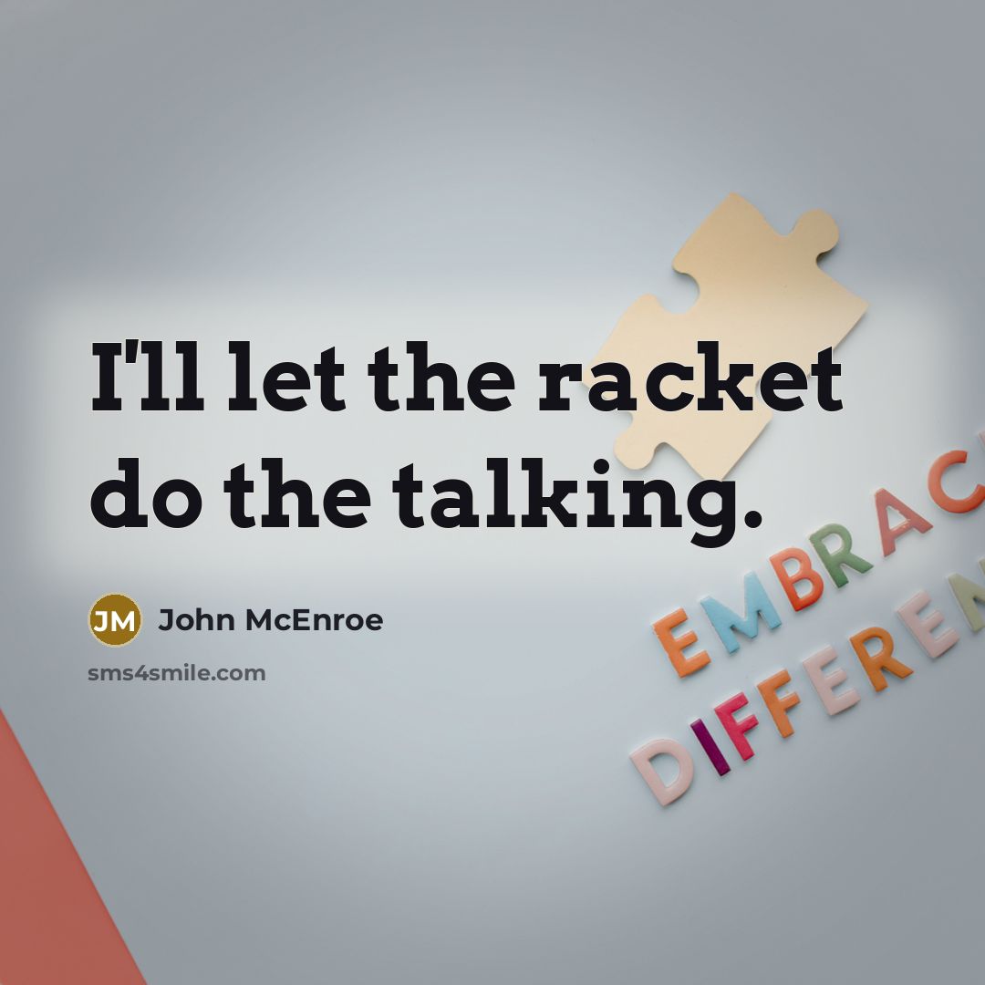 “I'll let the racket do the talking.…” quote by John McEnroe