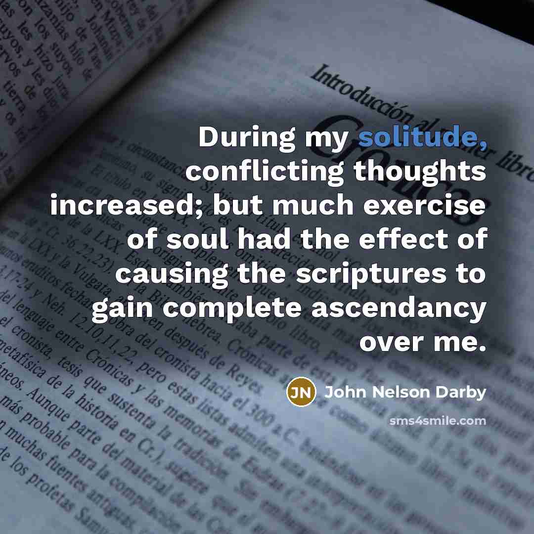 “During my solitude, conflicting thoughts increased; but much exercise of…” quote by John Nelson Darby