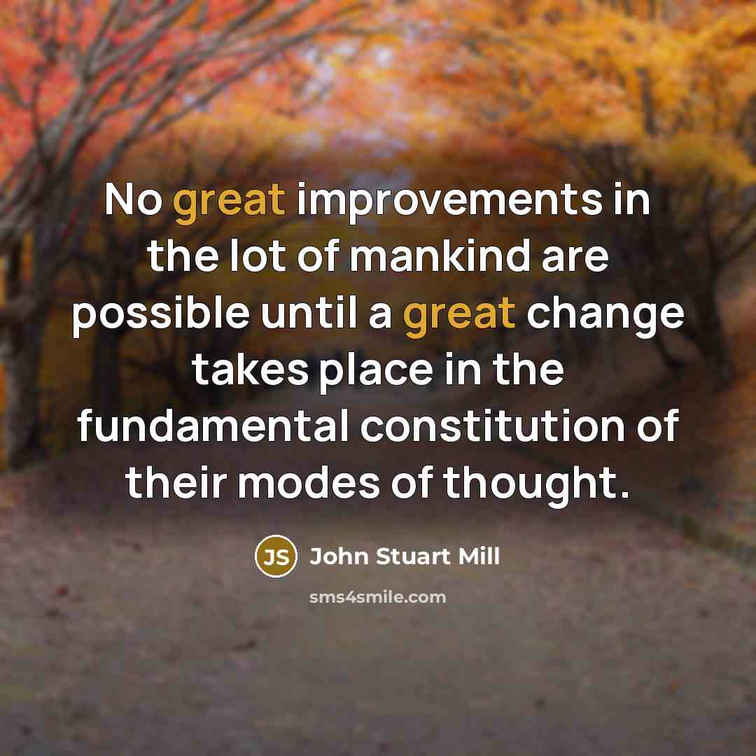 “No great improvements in the lot of mankind are possible…” quote by John Stuart Mill