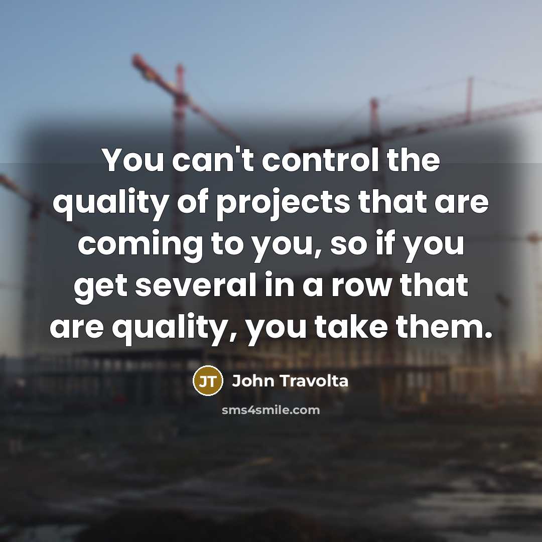 “You can't control the quality of projects that are coming…” quote by John Travolta