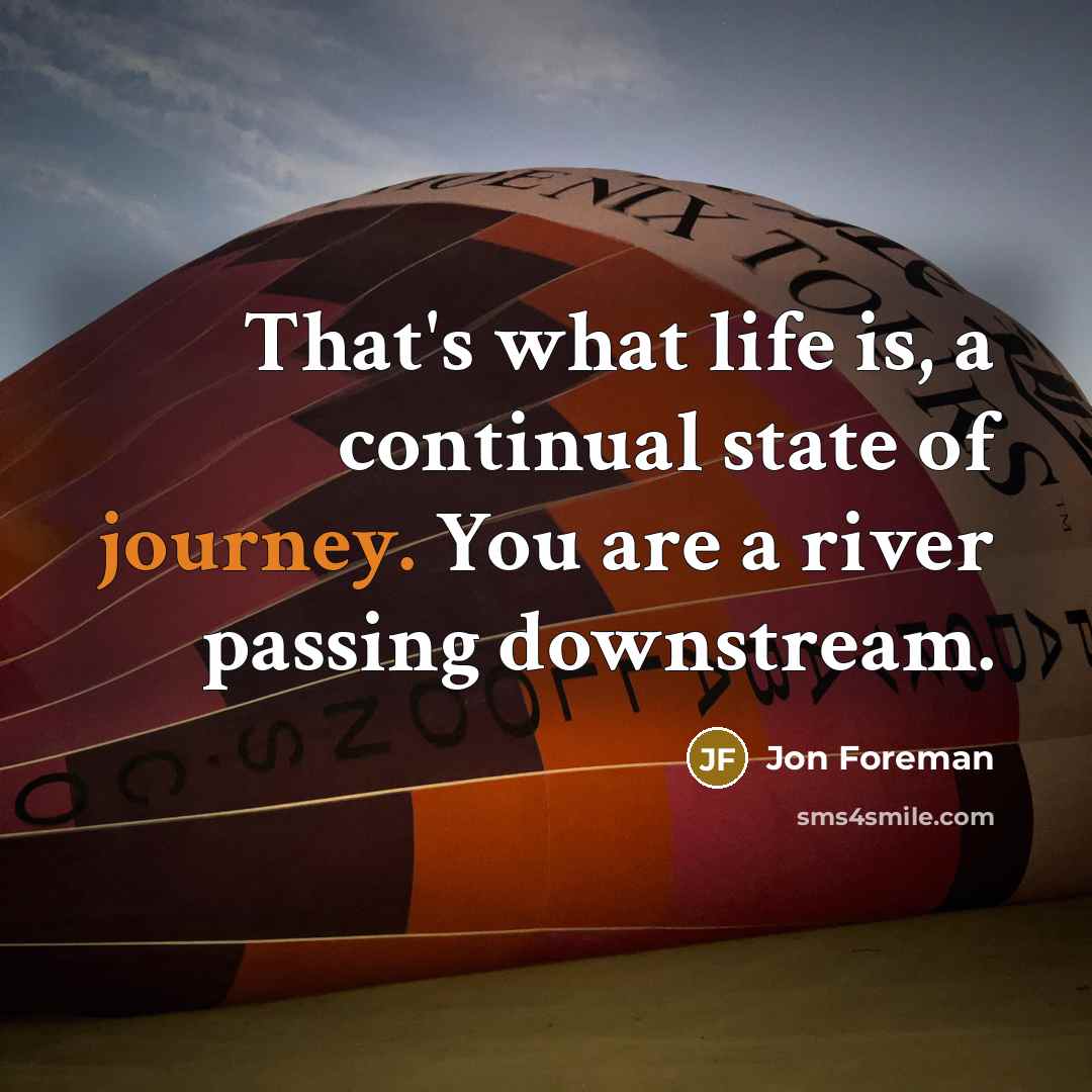 “That's what life is, a continual state of journey. You…” quote by Jon Foreman