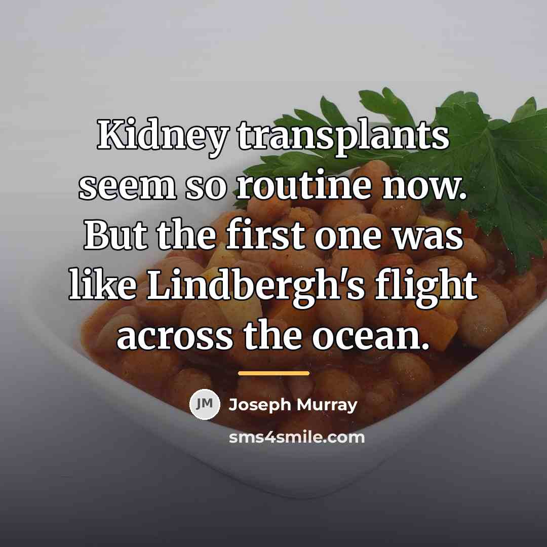 “Kidney transplants seem so routine now. But the first one…” quote by Joseph Murray