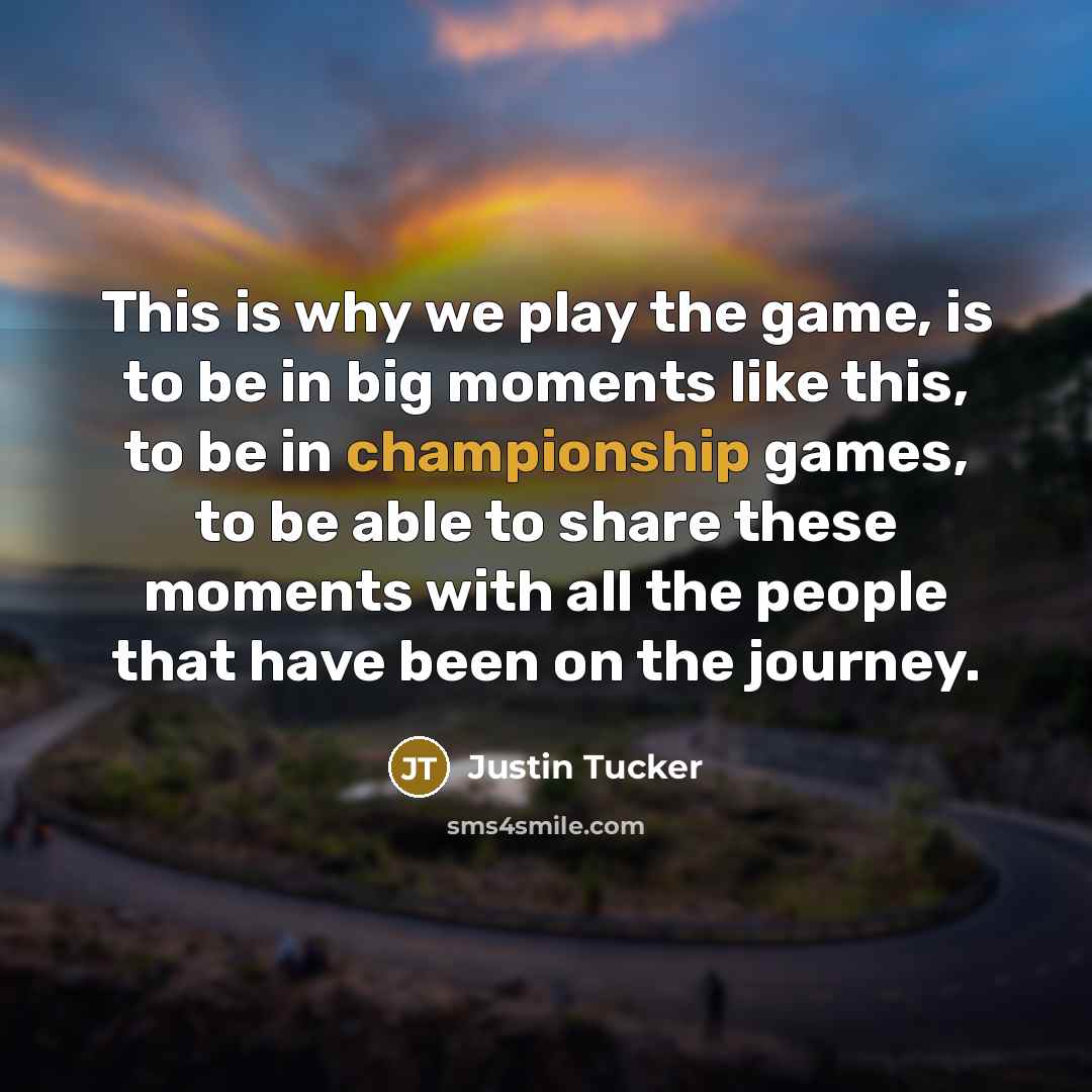 “This is why we play the game, is to be…” quote by Justin Tucker