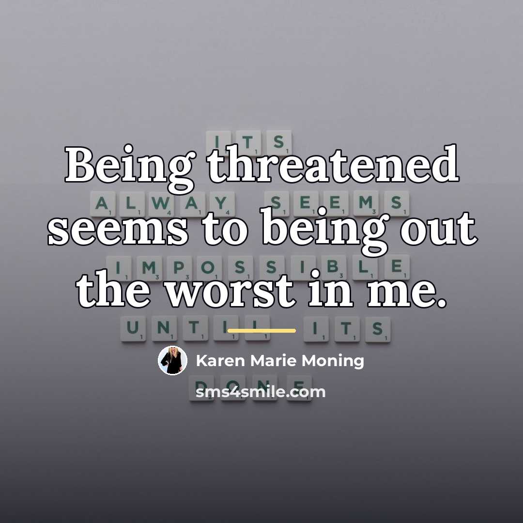 “Being threatened seems to being out the worst in me.…” quote by Karen Marie Moning