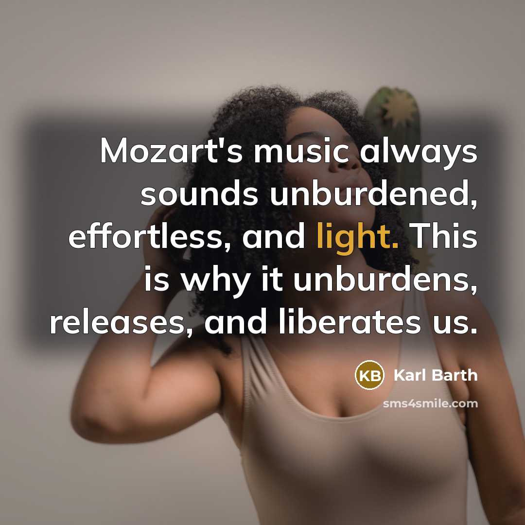“Mozart's music always sounds unburdened, effortless, and light. This is…” quote by Karl Barth
