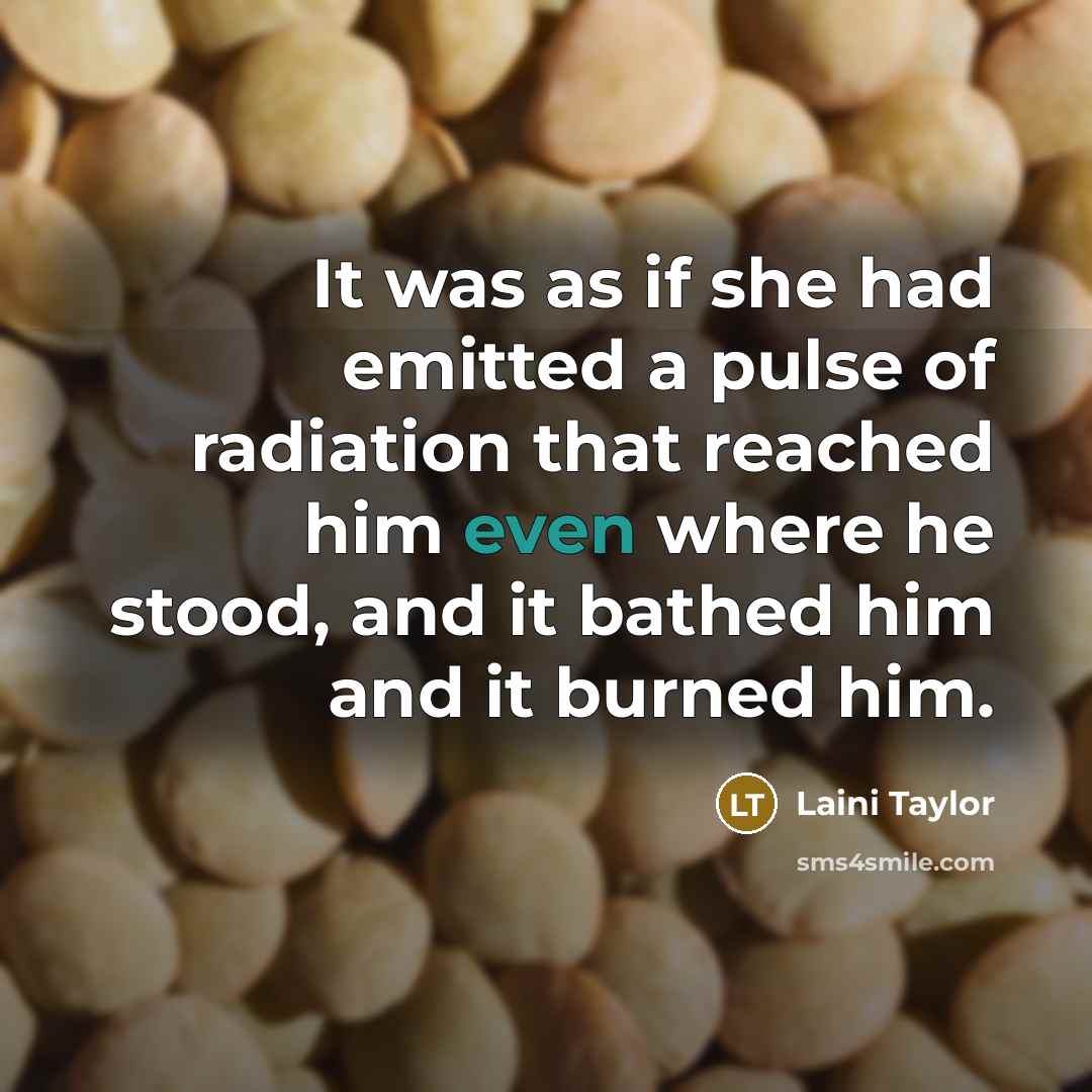 “It was as if she had emitted a pulse of…” quote by Laini Taylor