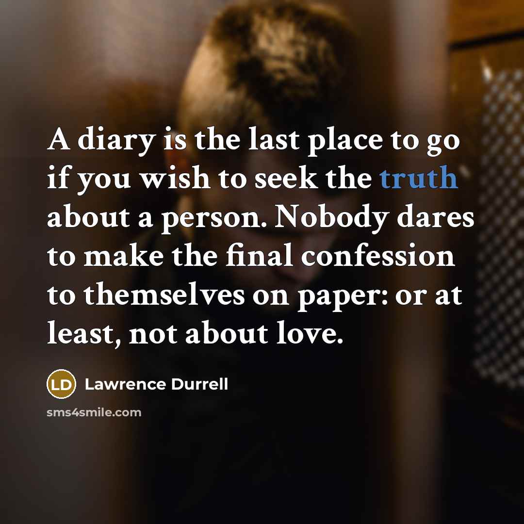 “A diary is the last place to go if you…” quote by Lawrence Durrell