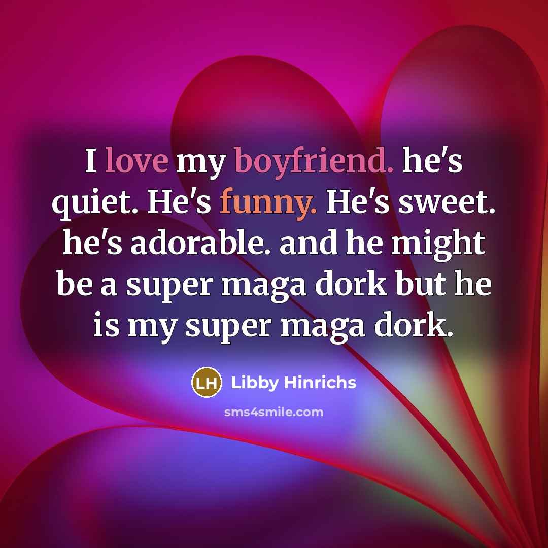 “I love my boyfriend. he's quiet. He's funny. He's sweet.…” quote by Libby Hinrichs
