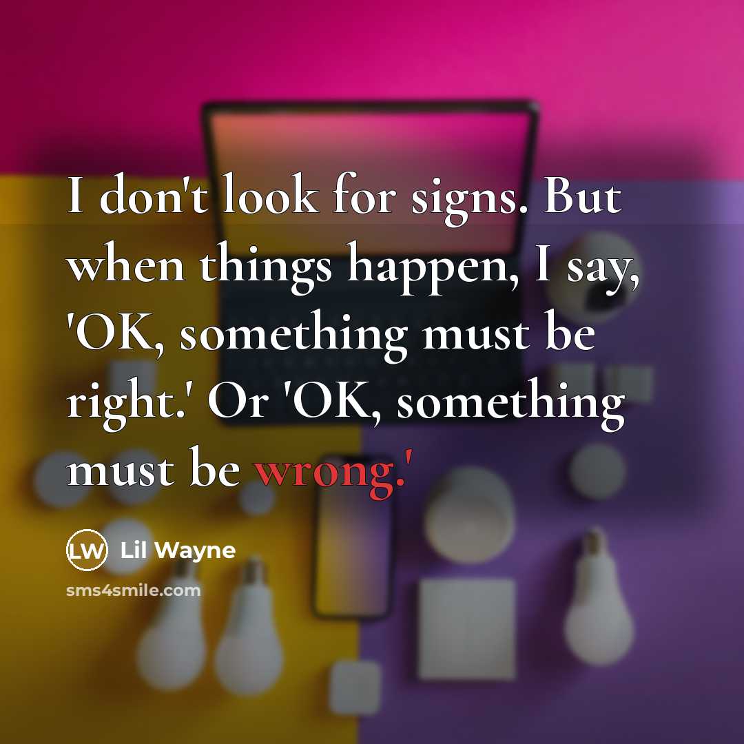 “I don't look for signs. But when things happen, I…” quote by Lil Wayne